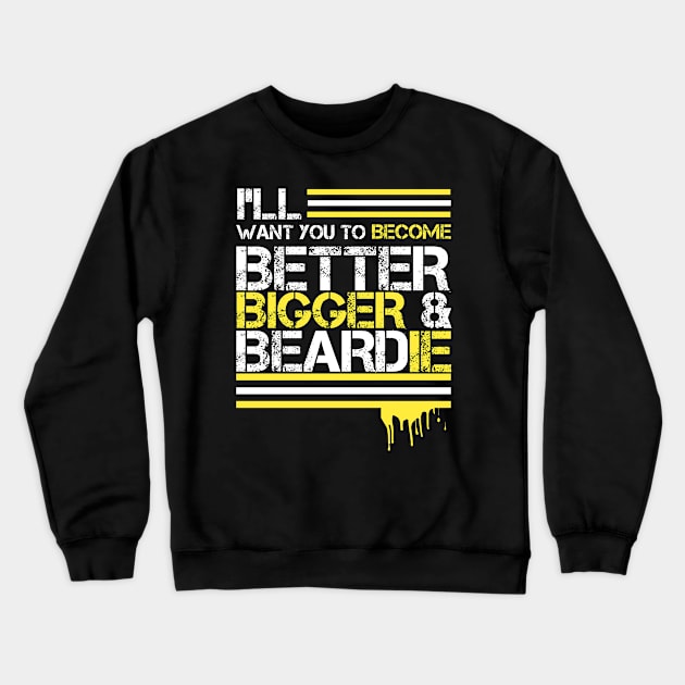 I WANT YOU TO BE BETTER AND BEARDIE Crewneck Sweatshirt by Kaycee